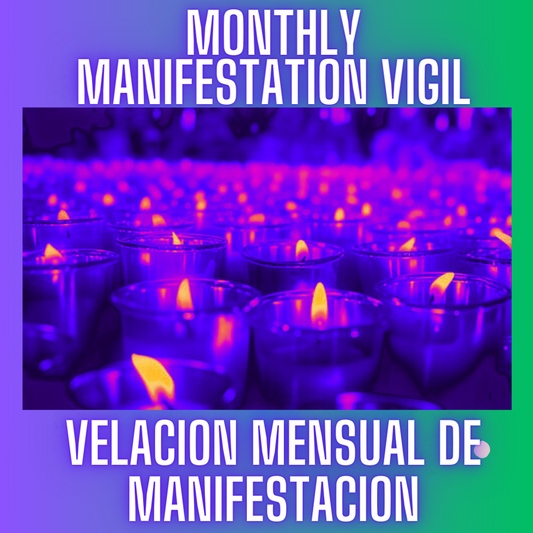 Monthly Manifestation Vigil ‡ Velacion Mensual de Manifestación